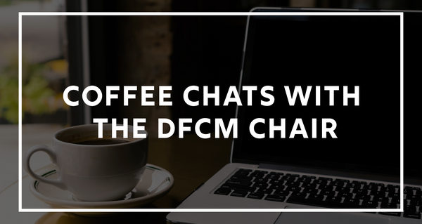 Coffee Chats with DFCM Chair